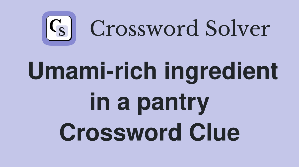 Umamirich ingredient in a pantry Crossword Clue Answers Crossword